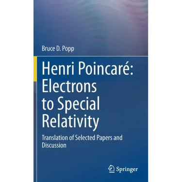 Henri Poincaré Electrons to Special Relativity: Translation of Selected Papers and Discussion