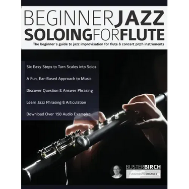 Beginner Jazz Soloing for Flute: The beginner's guide to jazz improvisation for flute & concert pitch instruments