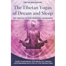 The Tibetan Yogas of Dream and Sleep: The Tibetan Path of Spiritual Awakening: Guide to Mastering Your Dream Life Through Lucid Dreaming With Step-By-