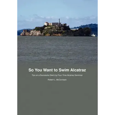 So You Want to Swim Alcatraz: Tips on a Successful Swim by a Four-Time Alcatraz Swimmer