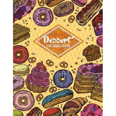 Dessert Coloring Book: Gorgeous Cakes, Donuts, Cupcakes and Ice Creams For Dessert Lover (Adult Coloring Book)