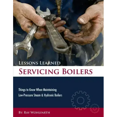 Lessons Learned Servicing Boilers: Things to know when maintaining boilers