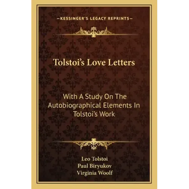 Tolstoi's Love Letters: With a Study on the Autobiographical Elements in Tolstoi's Work
