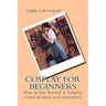 Cosplay for Beginners: How to Get Started in Cosplay