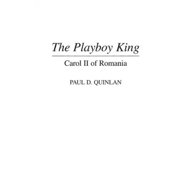 The Playboy King: Carol II of Romania