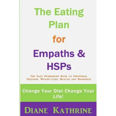 The Eating Plan for Empaths & Hsps: Change Your Diet Change Your Life!