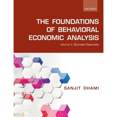 The Foundations of Behavioral Economic Analysis: Volume V: Bounded Rationality