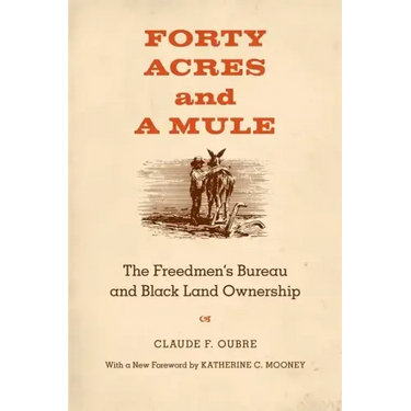 Forty Acres and a Mule: The Freedmen's Bureau and Black Land Ownership