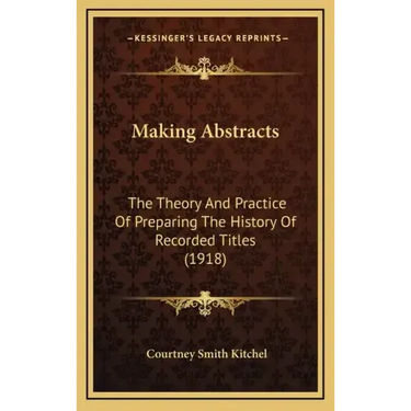 Making Abstracts: The Theory And Practice Of Preparing The History Of Recorded Titles (1918)