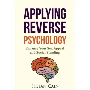 Applying Reverse Psychology - Enhance Your Sex Appeal and Social Standing