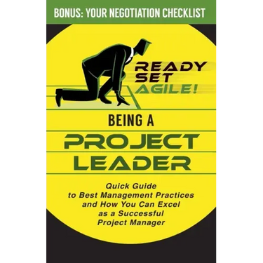 Being a Project Leader: Quick Guide to Best Management Practices and How You Can Excel as a Successful Project Manager