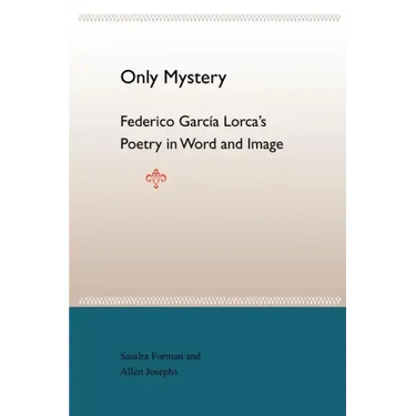 Only Mystery: Federico Garcia Lorca's Poetry in Word and Image