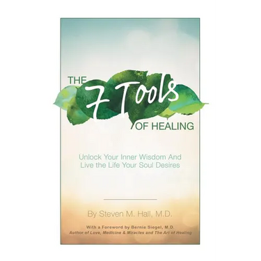 The Seven Tools of Healing: Unlock Your Inner Wisdom and Live the Life Your Soul Desires