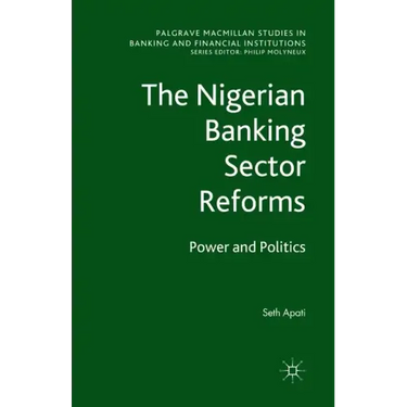 The Nigerian Banking Sector Reforms: Power and Politics