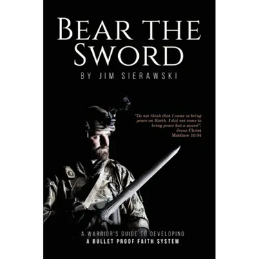 Bear the Sword: A Warrior's Guide to Building a Bulletproof Faith System