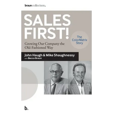 Sales First!: Growing Our Company the Old-Fashioned Way, the ColorMatrix Story