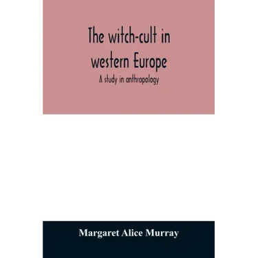 The witch-cult in western Europe: a study in anthropology