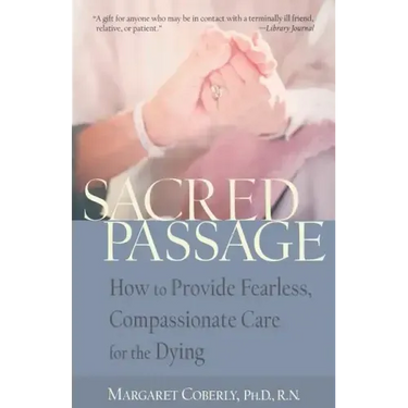 Sacred Passage: How to Provide Fearless, Compassionate Care for the Dying