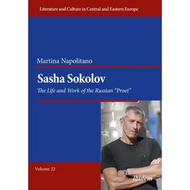 Sasha Sokolov: The Life and Work of the Russian "Proet"