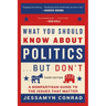 What You Should Know about Politics . . . But Don't: A Nonpartisan Guide to the Issues That Matter