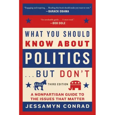 What You Should Know about Politics . . . But Don't: A Nonpartisan Guide to the Issues That Matter