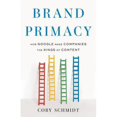 Brand Primacy: How Google Made Companies the Kings of Content