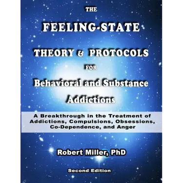 The Feeling-State Theory and Protocols for Behavioral and Substance Addiction: A Breakthrough in the Treatment of Addictions, Compulsions, Obsessions,