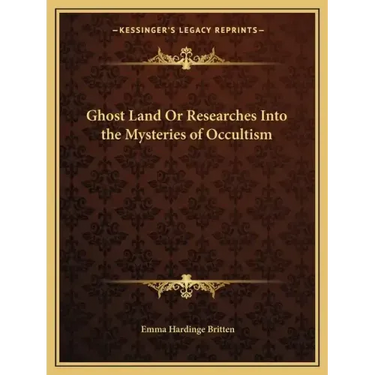 Ghost Land or Researches Into the Mysteries of Occultism