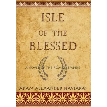 Isle of the Blessed: A Novel of the Roman Empire