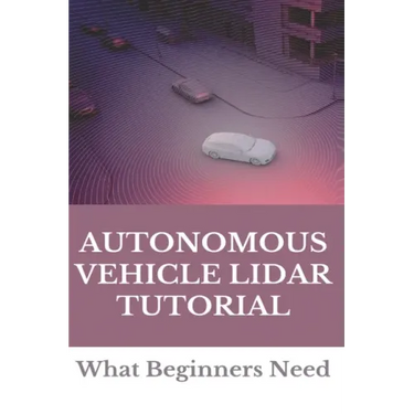 Autonomous Vehicle Lidar Tutorial: What Beginners Need: Pedestrian Recognition And Tracking Using 3D Lidar For Autonomous Vehicle