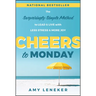 Cheers to Monday: The Surprisingly Simple Method to Lead and Live with Less Stress and More Joy