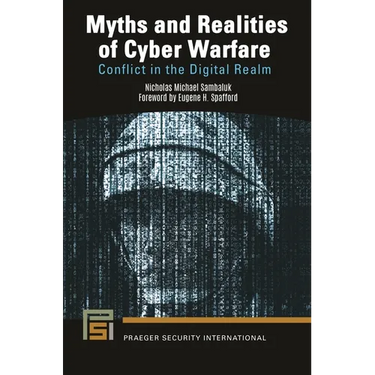 Myths and Realities of Cyber Warfare: Conflict in the Digital Realm