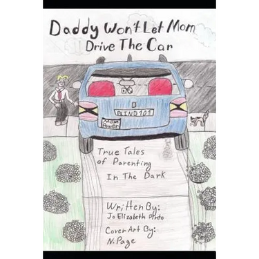 Daddy Won't Let Mom Drive the Car: True Tales of Parenting in the Dark