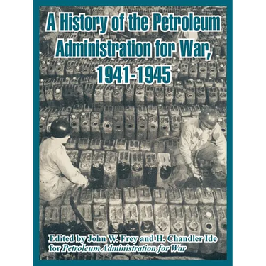 A History of the Petroleum Administration for War, 1941-1945