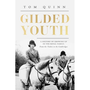 Gilded Youth: A History of Growing Up in the Royal Family: From the Plantagenets to the Cambridges