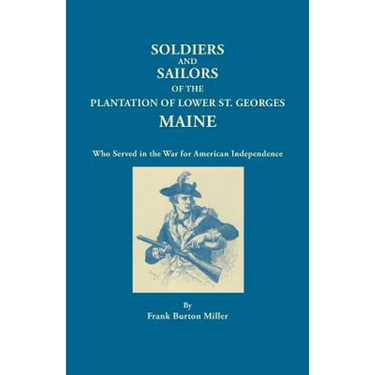 Soldiers and Sailors of the Plantation of Lower St. Georges, Maine, Who Served in the War for American Independence