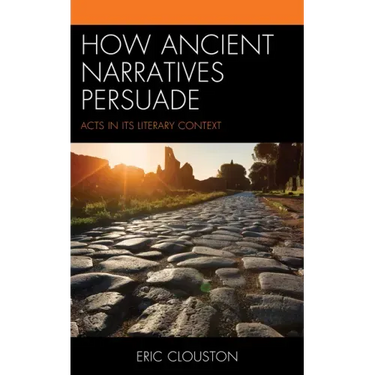 How Ancient Narratives Persuade: Acts in Its Literary Context