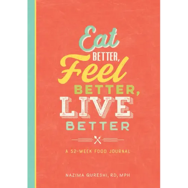 Eat Better, Feel Better, Live Better: A 52-Week Food Journal