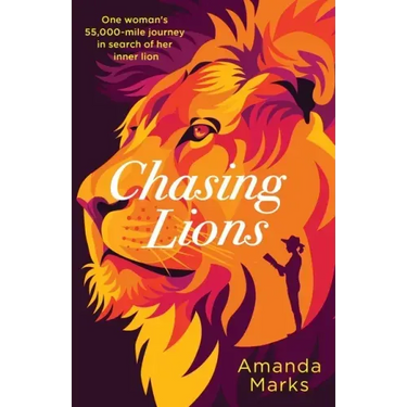 Chasing Lions: One woman's 55,000-mile journey in search of her inner lion