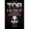 TOR and The Darknet: Access the Darknet & How to Get, Send, and Receive Bitcoins Anonymously