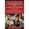 History: THE WOMEN WHO CHANGED THE COURSE OF HISTORY - 2nd EDITION: Eve, Cleopatra, Isabel the Catholic, Marie Curie, Winnie Ma