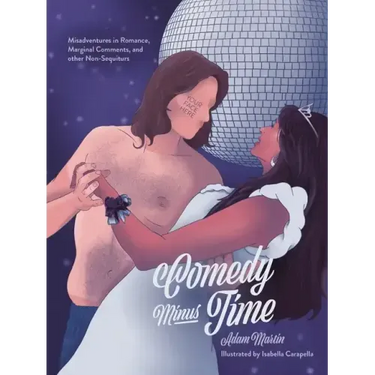 Comedy Minus Time: Misadventures in Romance, Marginal Comments, and Other Non-Sequiturs
