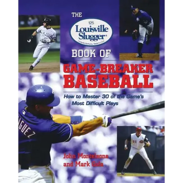 The Louisville Slugger Book of Game-Breaker Baseball: How to Master 30 of the Game's Most Difficult Plays