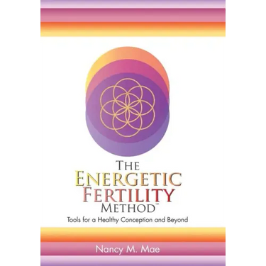 The Energetic Fertility Method(TM): Tools for a Healthy Conception and Beyond