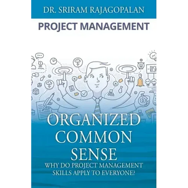 Organized Common Sense: Why Do Project Management Skills Apply to Everyone?