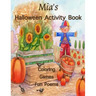 Mia's Halloween Activity Book: (Personalized Book for Children) Halloween Coloring Book; Games: mazes, connect the dots, crossword puzzle, Halloween