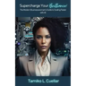 Supercharge Your Brilliance!: The Modern Businesswoman's Guide to Scaling Faster with AI