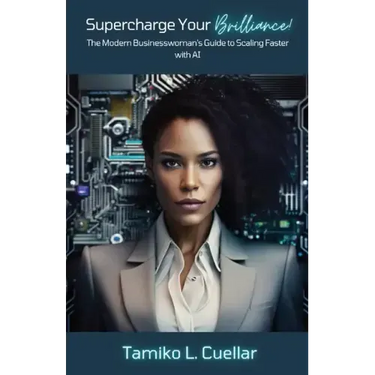Supercharge Your Brilliance!: The Modern Businesswoman's Guide to Scaling Faster with AI