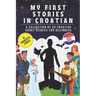 My first stories in croatian: A collection of 30 croatian short stories for beginners, learn croatian Language with short stories Book for Kids and