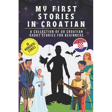 My first stories in croatian: A collection of 30 croatian short stories for beginners, learn croatian Language with short stories Book for Kids and